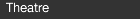 Theatre